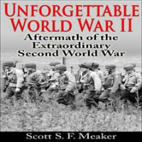 Unforgettable_World_War_II__Aftermath_of_the_Extraordinary_Second_World_War